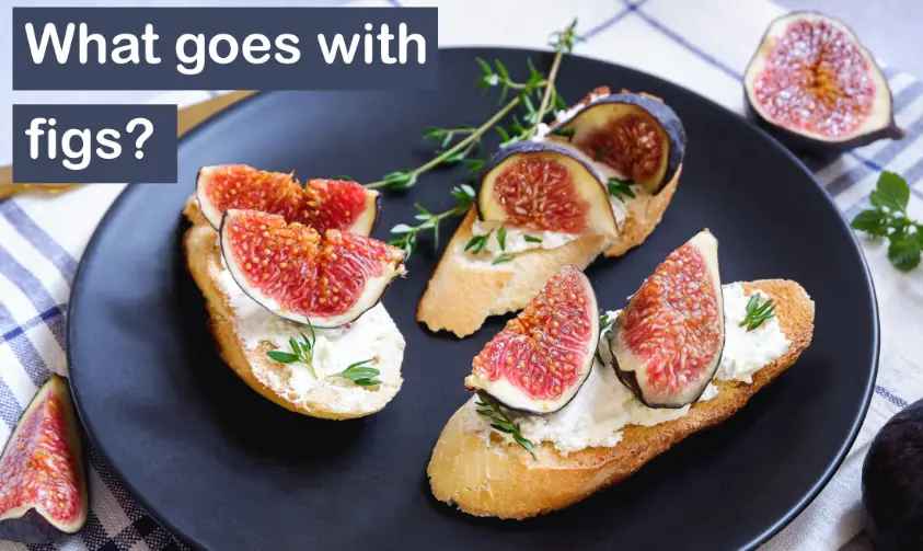 Read more about the article What Goes With Figs? ( 10 Best Ways To Serve Figs)