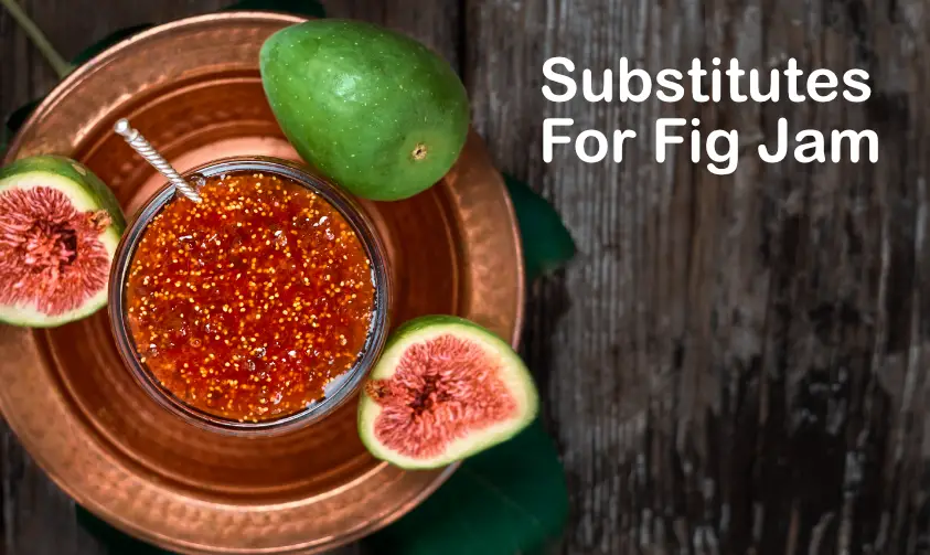 Read more about the article Substitutes For Fig Jam ( 5 Alternatives That You Can Use)