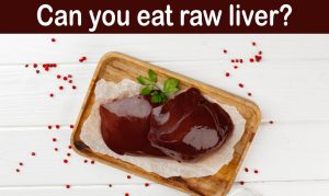 Read more about the article Can You Eat Raw Liver? (Things To Consider Before Eating)