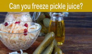Read more about the article Can You Freeze Pickle Juice? (Things You Should Know)