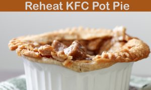 Read more about the article How To Reheat A KFC Pot Pie? (Without Becoming Soggy)