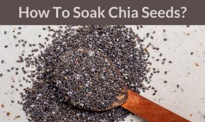 Read more about the article How To Soak Chia Seeds? (Step By Step Instruction)